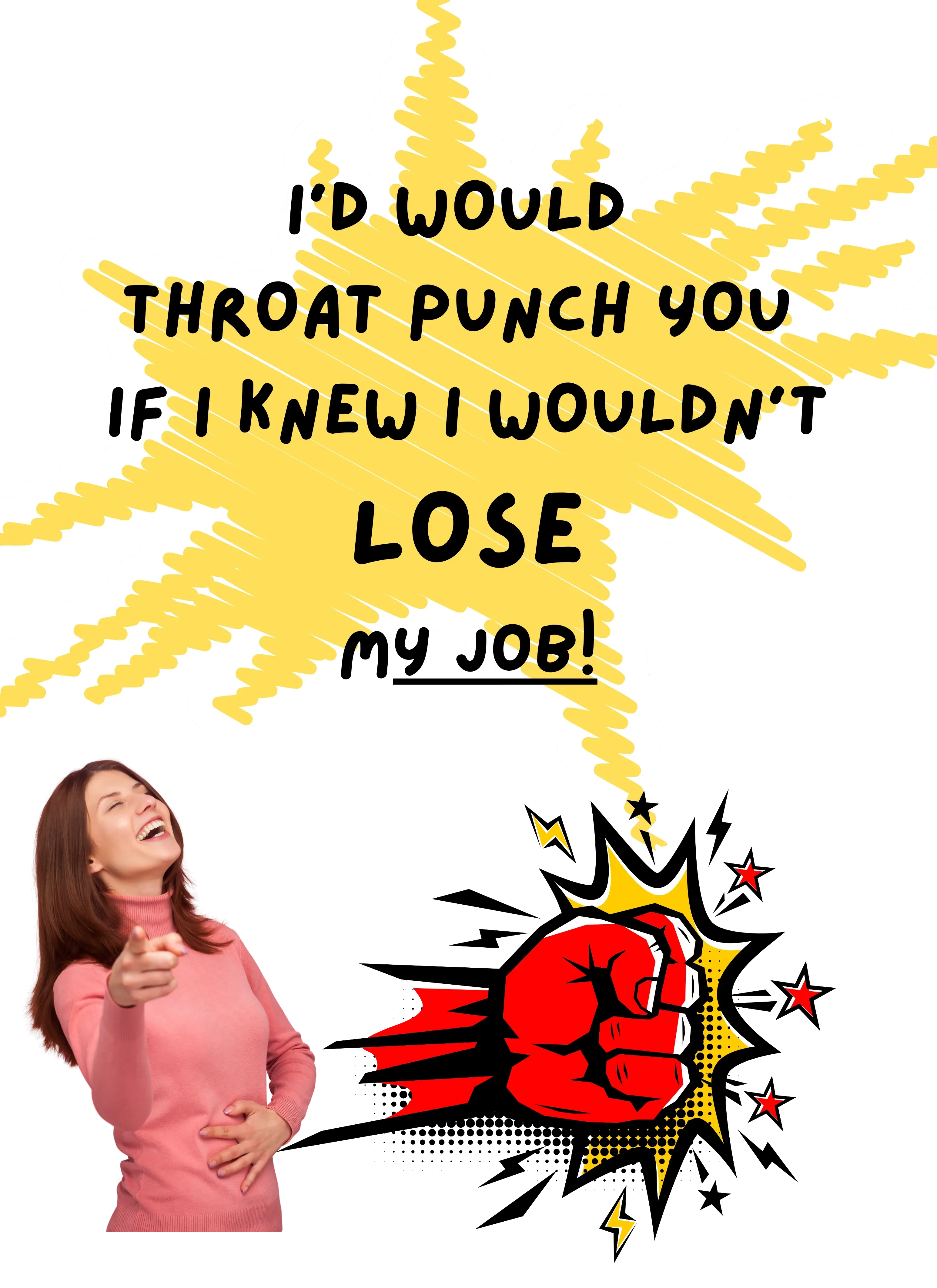 Here's the T's LLC black t-shirt with yellow graphic saying "I'd throat punch you if I knew I wouldn't lose my job!"